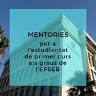 Mentories per a l'estudiantat de primer curs dels graus de l'EPSEB