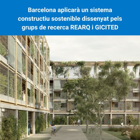 Barcelona aplicarà un sistema constructiu sostenible dissenyat pels grups de recerca REARQ i GICITED