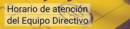 Horario de atención del Equipo Directivo
