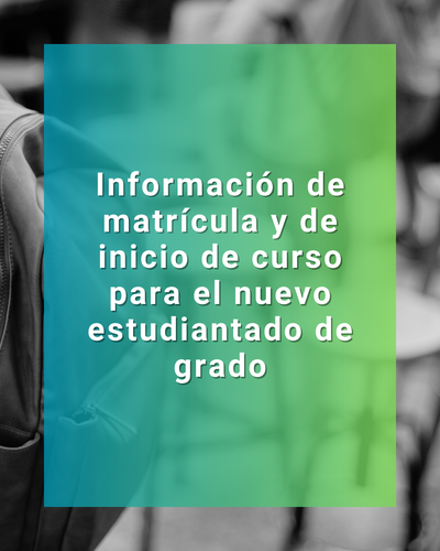 Información de matrícula y de inicio de curso para el nuevo estudiantado de grado