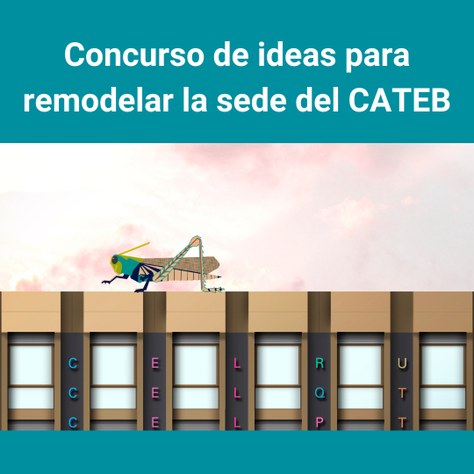 Concurso de ideas para remodelar la sede del CATEB
