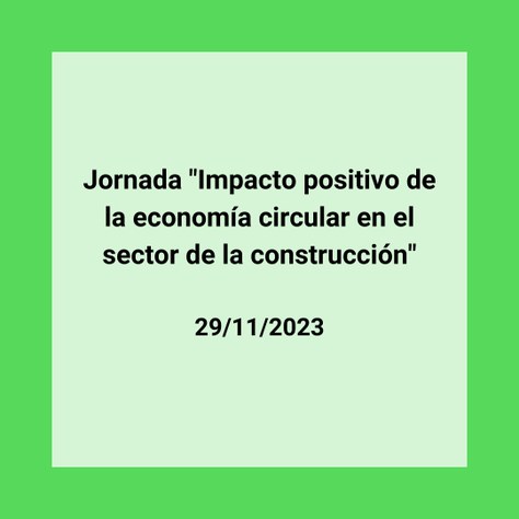 Jornada "Impacto positivo de la economía circular en la construcción"