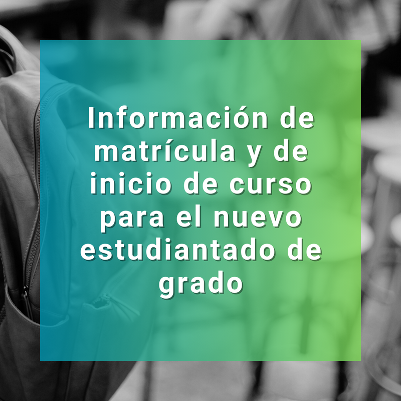 Información de matrícula y de inicio de curso para el nuevo estudiantado de grado