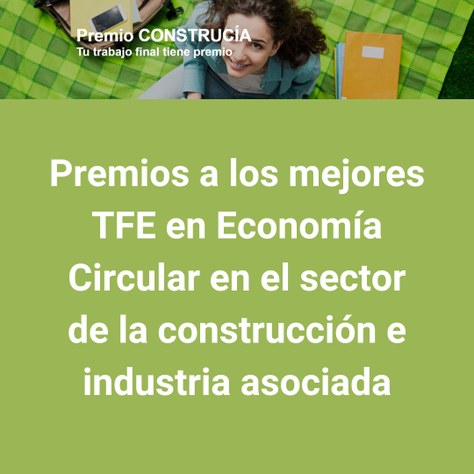 Premio al mejor TFG y al mejor TFM en Economía Circular en el sector de la construcción e industria asociada