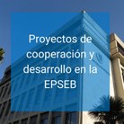 Proyectos de cooperación y desarrollo en la EPSEB