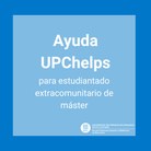 Ayuda UPChelps para estudiantado extracomunitario de máster