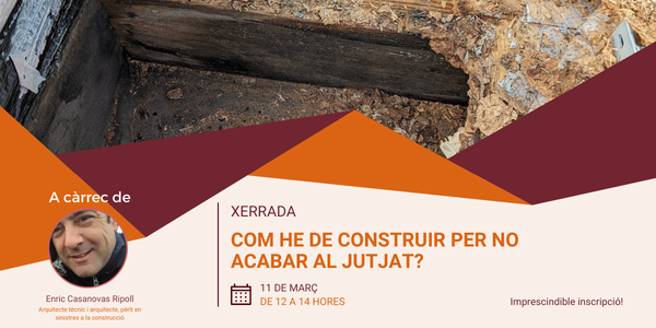 Xerrada “Com he de construir per no acabar al jutjat?” L'11 de març a les 12 hores, Enric Casanovas Ripoll, arquitecte tècnic i arquitecte, pèrit en sinistres a la construcció, ens explicarà els errors i problemàtiques recurrents en l’exercici de la professió d’arquitectura tècnica.