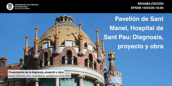 El próximo 16 de abril ven a la conferencia sobre la restauración del Pavellón de Sant Manel, en el recinto histórico del Hospital de Sant Pau.